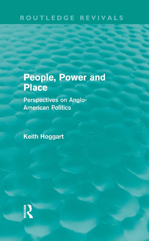 People, Power and Place: Perspectives on Anglo-American politics (Routledge Revivals)