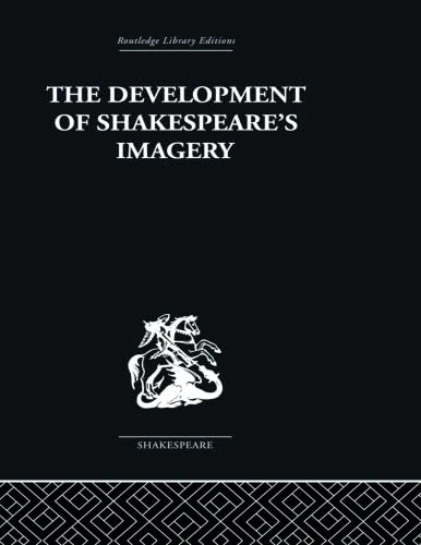 The Development of Shakespeare's Imagery (Routledge Library Editions. Shakespeare. Critical Studies)