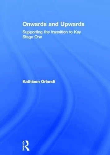 Routledge - Onwards and Upwards: Transition to Key Stage One - Image 1
