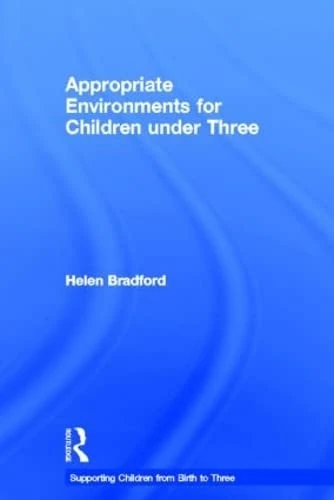 Appropriate Environments for Children under Three (Supporting Children from Birth to Three)