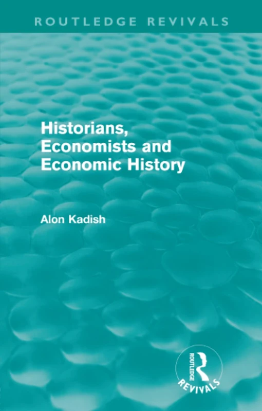Historians, Economists, and Economic History (Routledge Revivals)