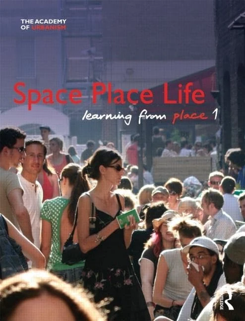 Space, Place, Life: Learning from Place (Academy of Urbanism)