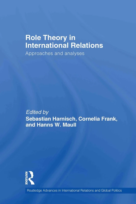 Role Theory in International Relations: Approaches and analyses: 90 (Routledge Advances in International Relations and Global Politics)
