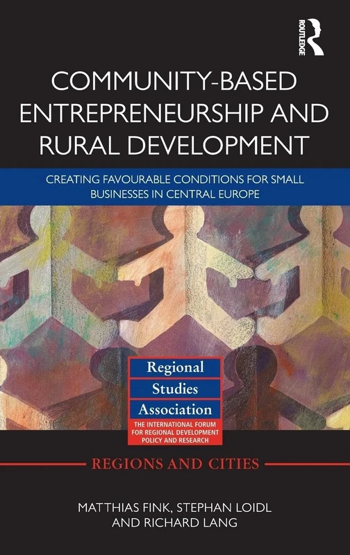 Community-based Entrepreneurship and Rural Development: Creating Favourable Conditions for Small Businesses in Central Europe: 58 (Regions and Cities)