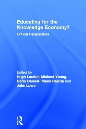Educating for the Knowledge Economy?: Critical Perspectives