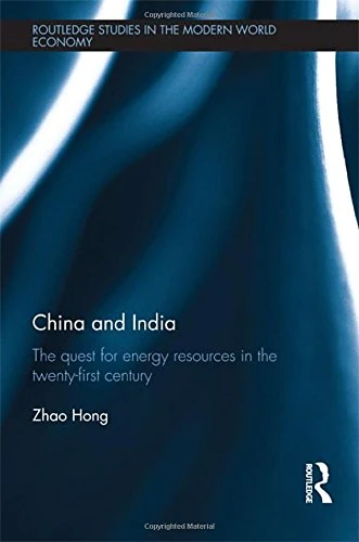 China and India: The Quest for Energy Resources in the 21st Century (Routledge Studies in the Modern World Economy)