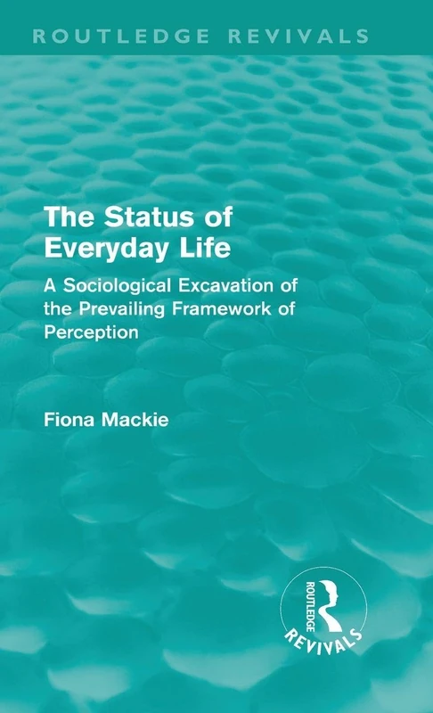 The Status of Everyday Life (Routledge Revivals): A Sociological Excavation of the Prevailing Framework of Perception - Image 1