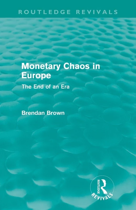 Monetary Chaos in Europe (Routledge Revivals): The End of an Era