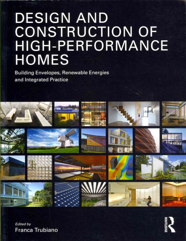 Design and Construction of High-Performance Homes: Building Envelopes, Renewable Energies and Integrated Practice