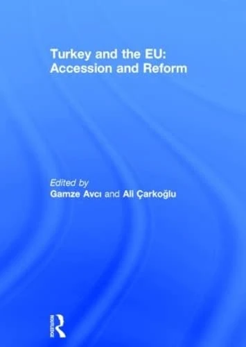 Routledge Turkey and the EU: Accession and Reform Book