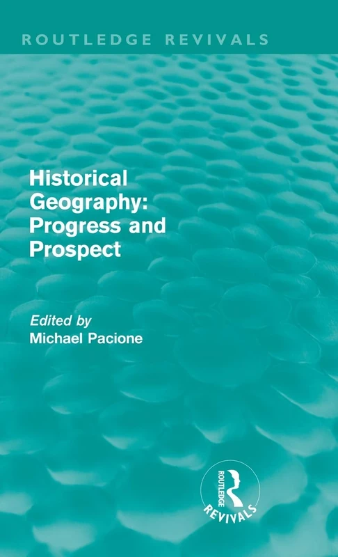 Historical Geography: Progress and Prospect: Progress and Prospect (Routledge Revivals)