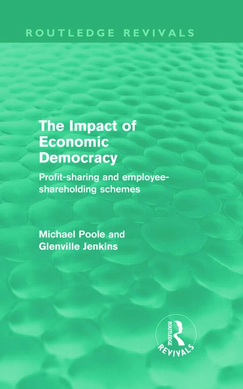 The Impact of Economic Democracy: Profit-sharing and Employee-Shareholding Schemes (Routledge Revivals)
