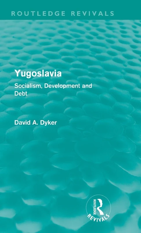 Routledge Yugoslavia: Socialism, Development and Debt Book