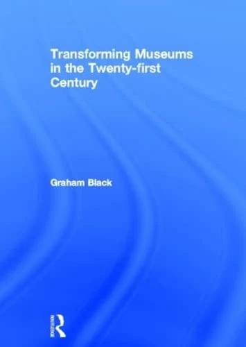 Transforming Museums in the 21st Century - Routledge Book