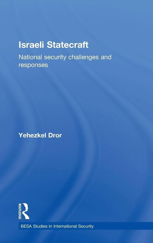 Israeli Statecraft: National Security Challenges and Responses (BESA Studies in International Security)
