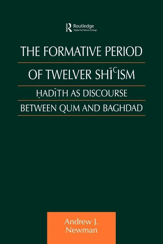 The Formative Period of Twelver Shi'ism: Hadith as Discourse Between Qum and Baghdad (Culture and Civilization in the Middle East)