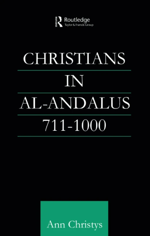 Christians in Al-Andalus 711-1000 (Culture and Civilization in the Middle East)