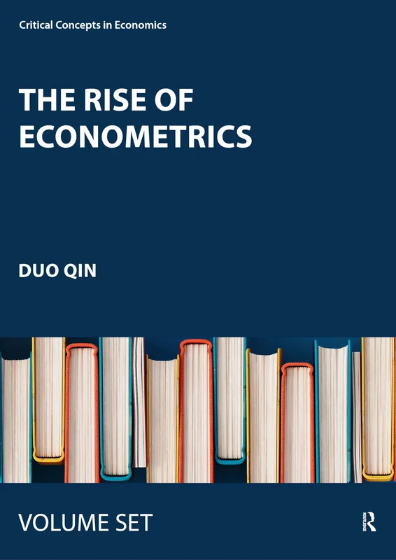 The Rise of Econometrics (Critical Concepts in Economics)