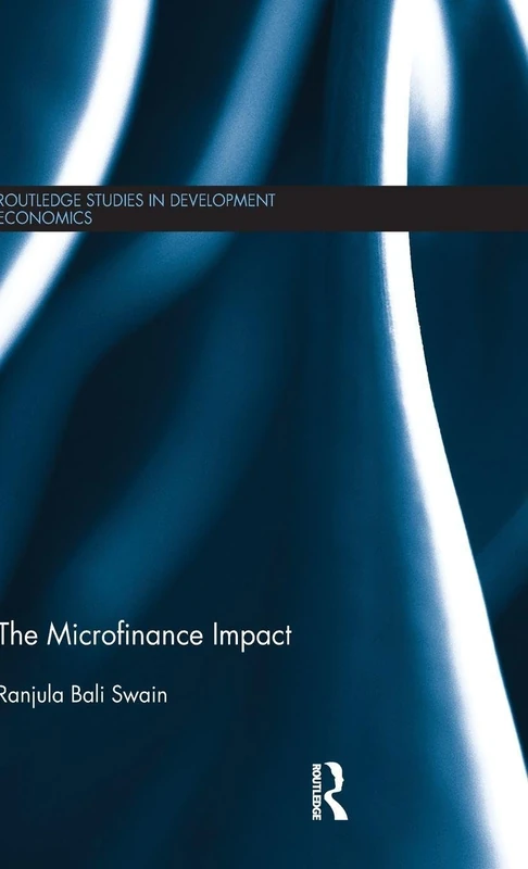 The Microfinance Impact: 96 (Routledge Studies in Development Economics)