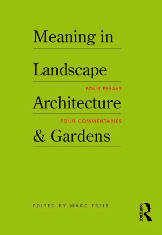 Meaning in Landscape Architecture and Gardens: Four Essays, Four Commentaries