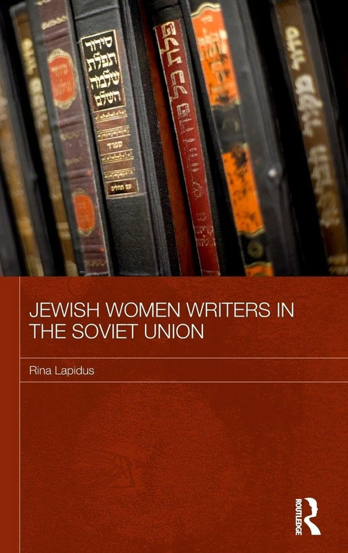 Jewish Women Writers in the Soviet Union (Routledge Studies in the History of Russia and Eastern Europe)