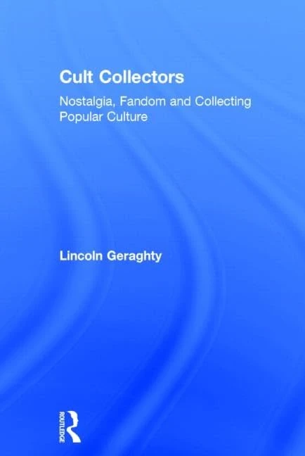 Cult Collectors: Nostalgia, Fandom and Collecting Popular Culture