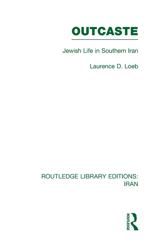 Outcaste (RLE Iran D): Jewish Life in Southern Iran (Routledge Library Editions: Iran)