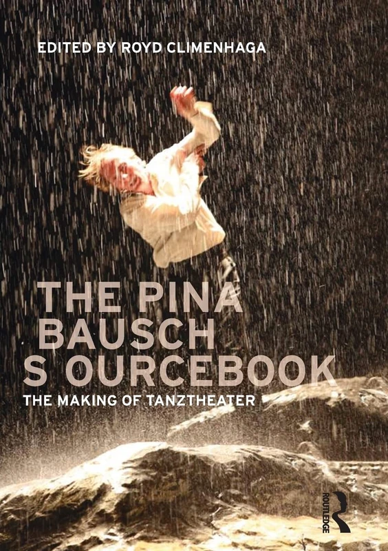 Routledge - The Pina Bausch Sourcebook: The Making of Tanztheater