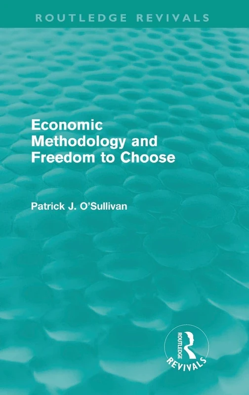 Routledge Economic Methodology and Freedom to Choose Book