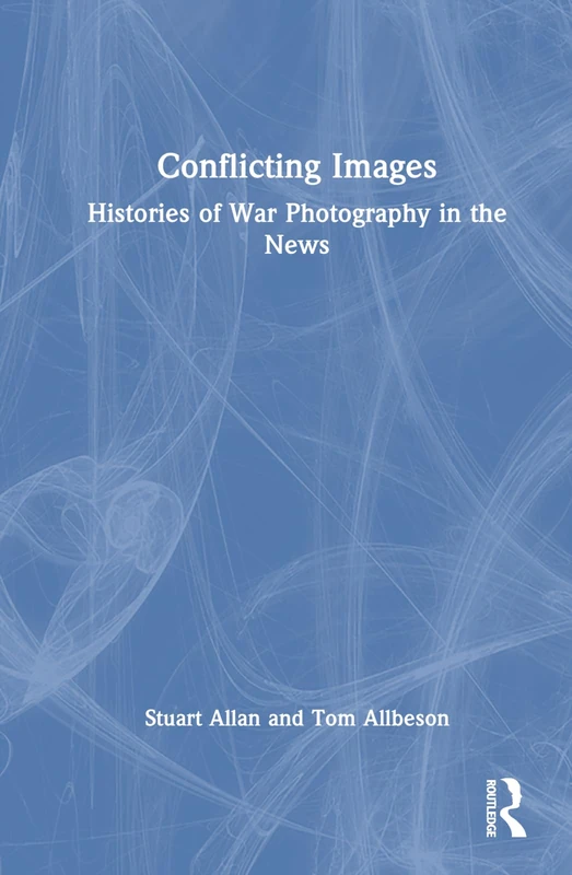 Routledge - Conflicting Images: Histories of War Photography