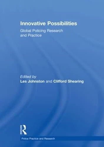 Innovative Possibilities: Global Policing Research and Practice (Police Practice and Research)