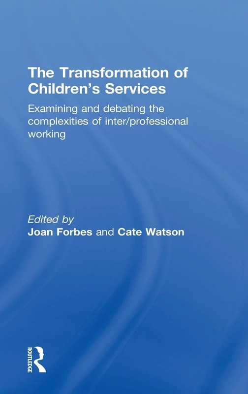 The Transformation of Children's Services: Examining and debating the complexities of inter/professional working