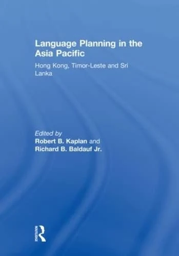 Language Planning in the Asia Pacific: Hong Kong, Timor-Leste and Sri Lanka