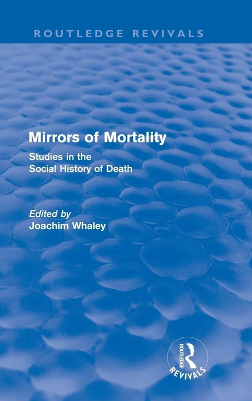Mirrors of Mortality (Routledge Revivals): Social Studies in the History of Death