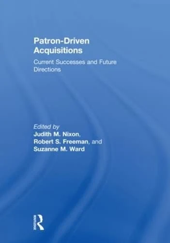 Patron-Driven Acquisitions: Current Successes and Future Directions