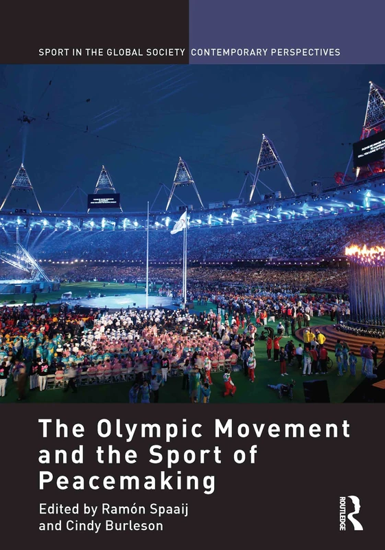The Olympic Movement and the Sport of Peacemaking (Sport in the Global Society – Contemporary Perspectives)