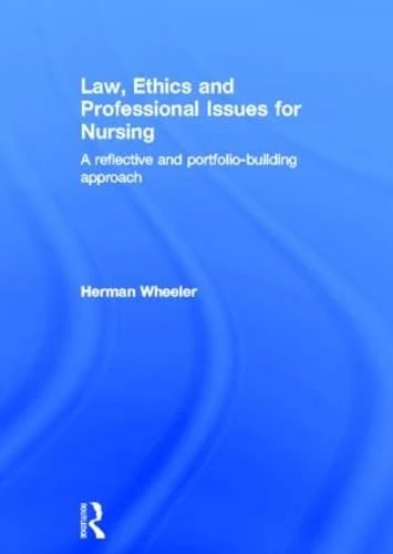 Law, Ethics and Professional Issues for Nursing: A Reflective and Portfolio-Building Approach