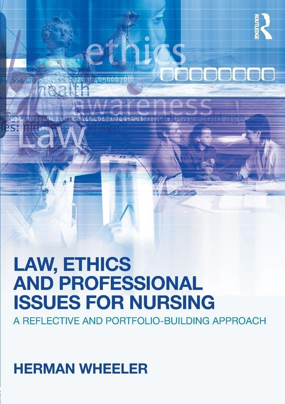 Law, Ethics and Professional Issues for Nursing: A Reflective and Portfolio-Building Approach