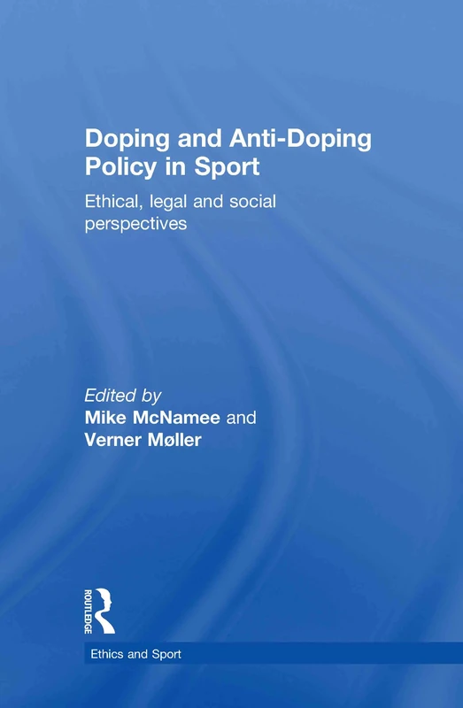 Doping and Anti-Doping Policy in Sport: Ethical, Legal and Social Perspectives (Ethics and Sport)