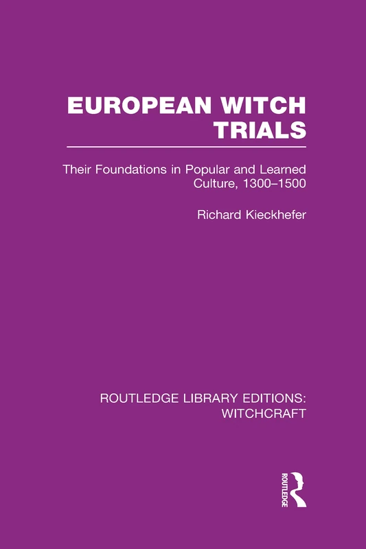 European Witch Trials (RLE Witchcraft): Their Foundations in Popular and Learned Culture, 1300-1500: 5 (Routledge Library Editions: Witchcraft)