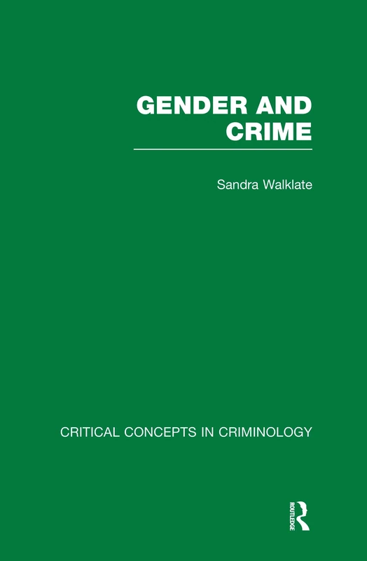 Gender and Crime: Critical Concepts in Criminology