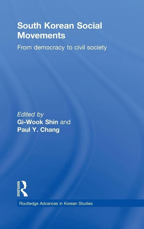 South Korean Social Movements: From Democracy to Civil Society (Routledge Advances in Korean Studies)