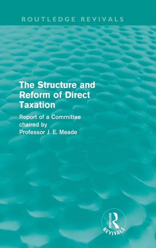 The Structure and Reform of Direct Taxation (Routledge Revivals)