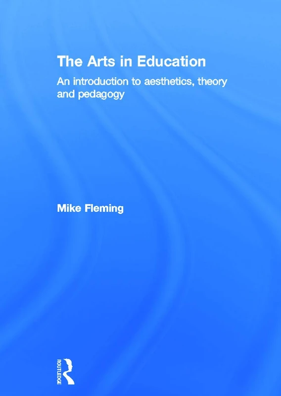 Routledge - The Arts in Education: Theory and Pedagogy Book - Image 1