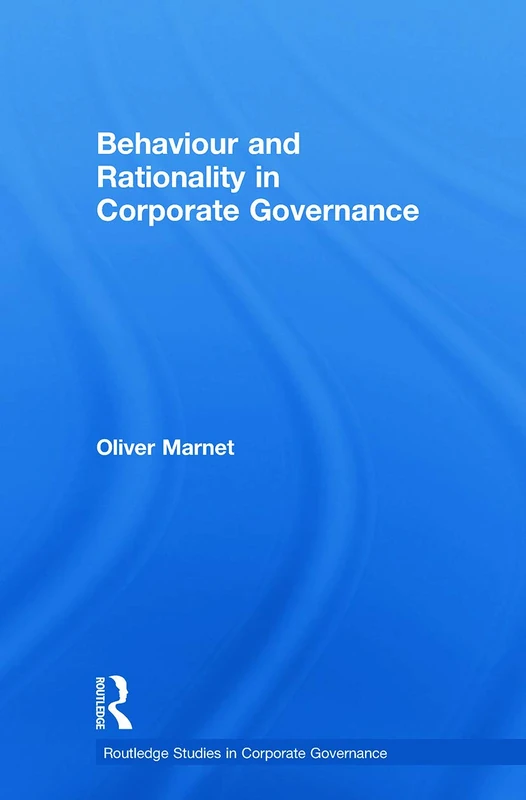 Behaviour and Rationality in Corporate Governance (Routledge Studies in Corporate Governance)