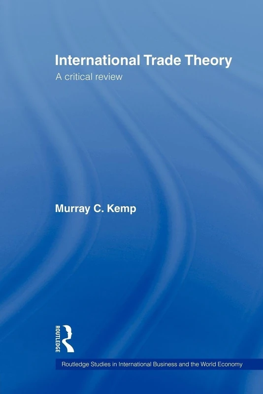 International Trade Theory: A Critical Review (Routledge Studies in International Business and the World Economy)
