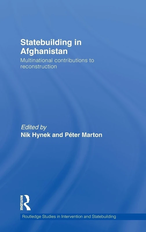 Statebuilding in Afghanistan: Multinational Contributions to Reconstruction (Routledge Studies in Intervention and Statebuilding)