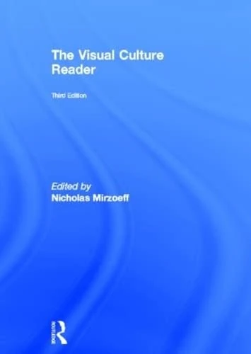 Routledge - The Visual Culture Reader Third Edition