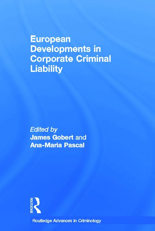European Developments in Corporate Criminal Liability: 12 (Routledge Advances in Criminology)