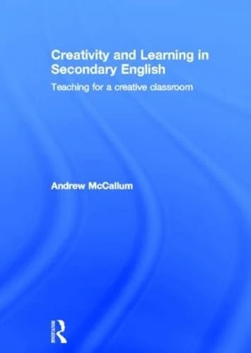 Routledge - Creativity and Learning in Secondary English Book